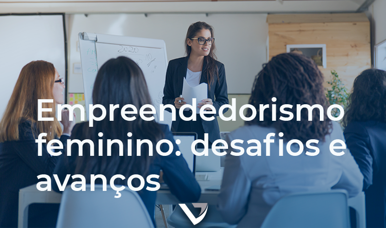 Empreendedorismo Feminino: Desafios e Avanços Empreendedorismo Feminino: Desafios e Avanços