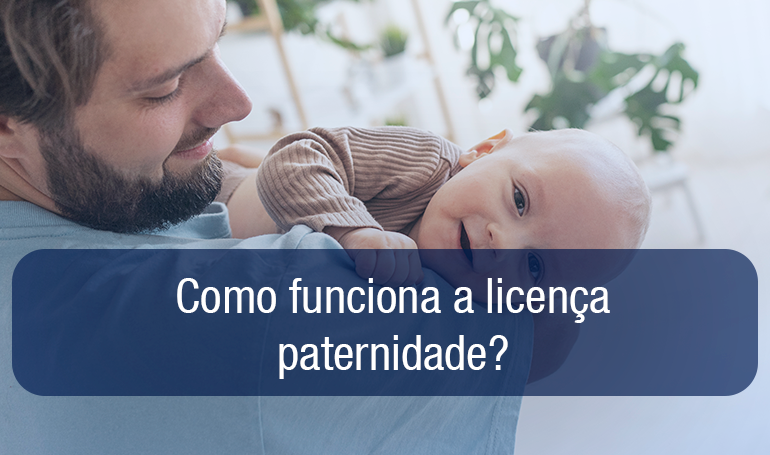 Licença-paternidade: o que diz a lei e como sua empresa deve se organizar Licença-paternidade: o que diz a lei e como sua empresa deve se organizar