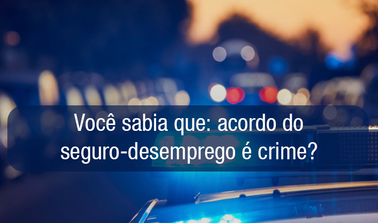 Não registrar um funcionário porque ele está recebendo seguro-desemprego é crime