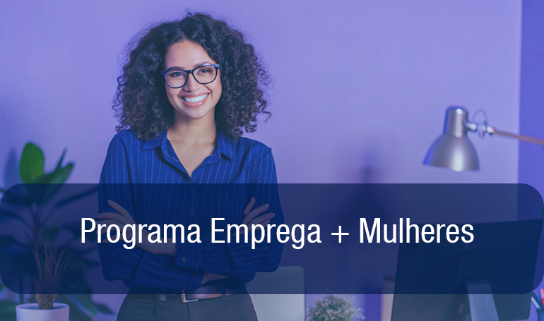 Programa Emprega + Mulheres Programa Emprega + Mulheres