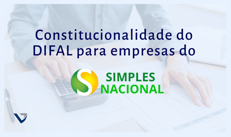 STF decide pela constitucionalidade do DIFAL para empresas do Simples Nacional STF decide pela constitucionalidade do DIFAL para empresas do Simples Nacional